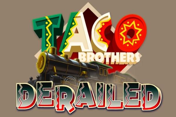 Taco Brothers Derailed