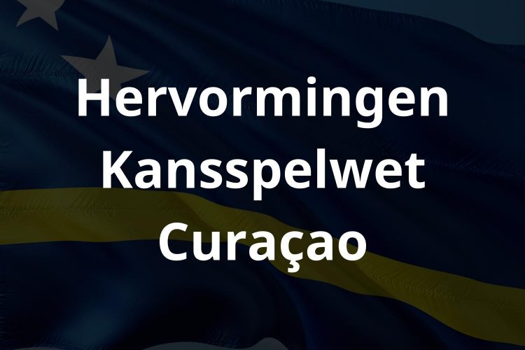 Hervormingen Kansspelwet Curaçao - Casino Nieuws